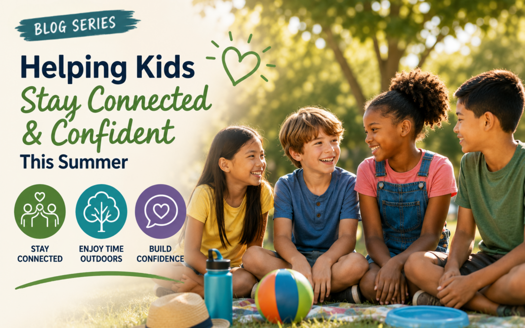 Helping Kids Stay Connected and Confident During Summer Break
